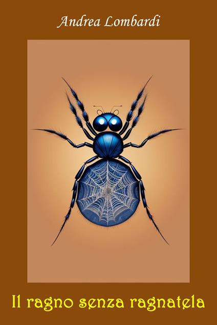 Il ragno senza ragnatela - Andrea Lombardi - ebook