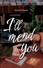 I’ll mend you