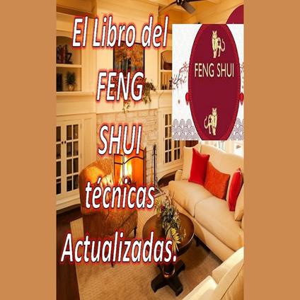 El Libro del FENG SHUI Técnicas actualizadas.