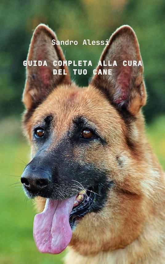 Guida completa alla cura del tuo cane - Sandro Alessi - ebook