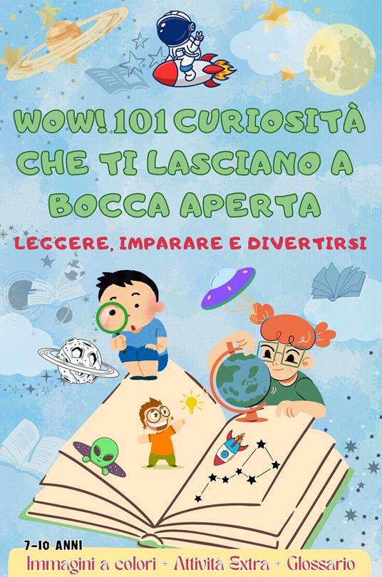 Wow! 101 Curiosità che Ti Lasciano a Bocca Aperta - Adamo Martinelli - ebook