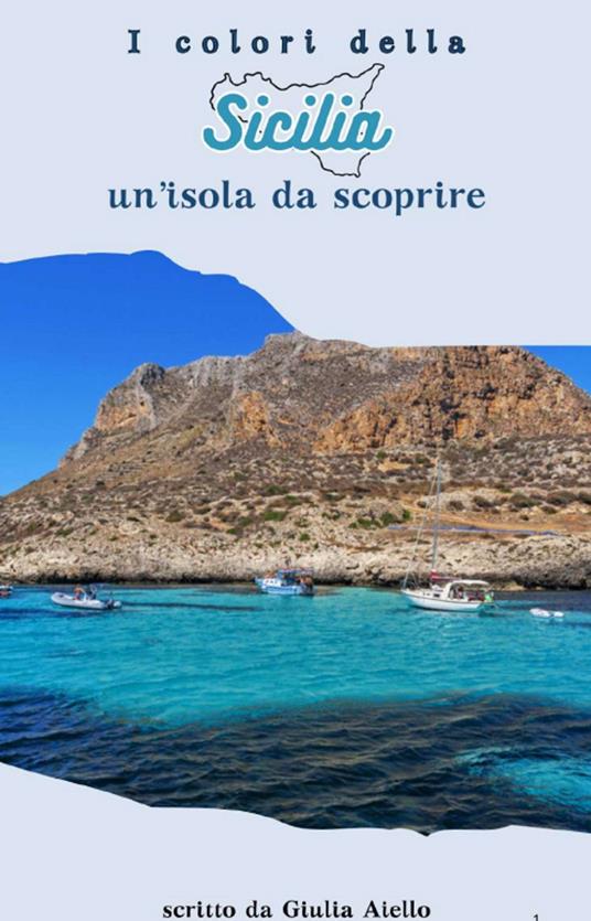 I Colori della Sicilia: Un Isola da Scoprire - Giulia Aiello - ebook