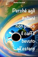 Perché agli italiani non piace il caffè bevuto all'estero