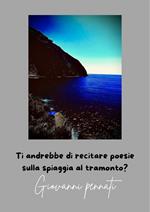 Ti andrebbe di recitare poesie sulla spiaggia al tramonto?