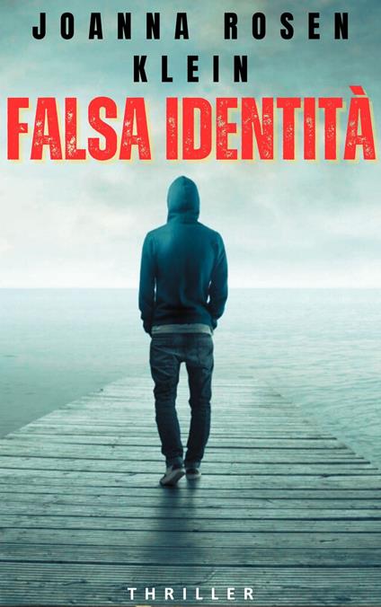 FALSA IDENTITA’ - JOANNA ROSEN KLEIN - ebook