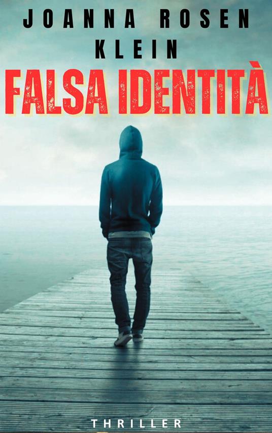 FALSA IDENTITA’ - JOANNA ROSEN KLEIN - ebook