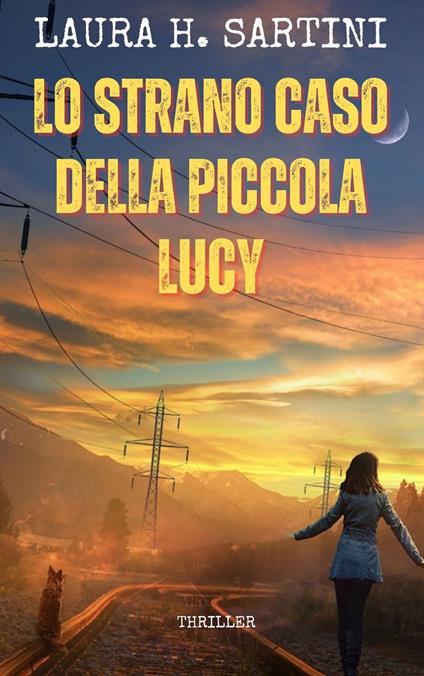 LO STRANO CASO DELLA PICCOLA LUCY - LAURA H. SARTINI - ebook