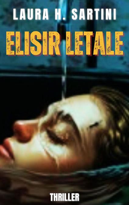 ELISIR LETALE - LAURA H. SARTINI - ebook