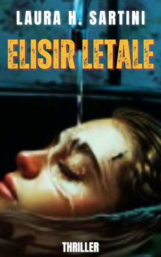 ELISIR LETALE - LAURA H. SARTINI - ebook
