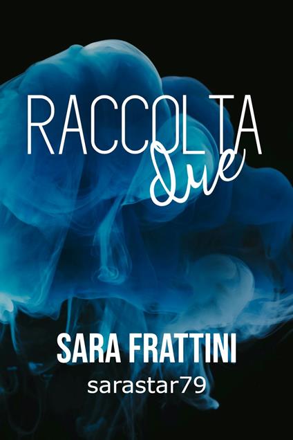 RACCOLTA DUE - Sara Frattini - ebook