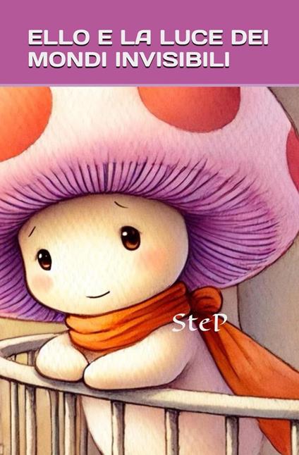 Ello e la luce dei mondi invisibili - Stefania Patti - ebook