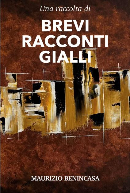 BREVI RACCONTI GIALLI - Maurizio Benincasa - ebook