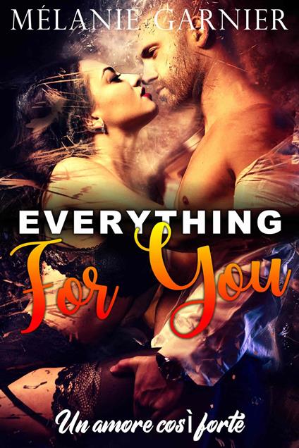 Everything For You - Mélanie Garnier - ebook