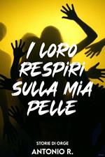 I loro respiri sulla mia pelle