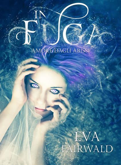 IN FUGA: amore dagli abissi - Eva Fairwald - ebook
