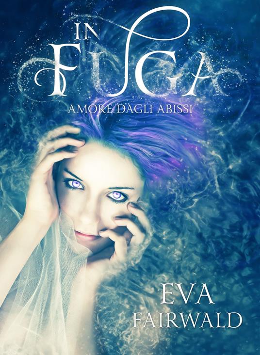IN FUGA: amore dagli abissi - Eva Fairwald - ebook