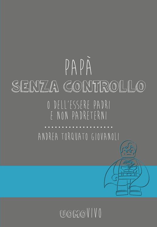 Papà senza controllo - Andrea Torquato Giovanni - ebook