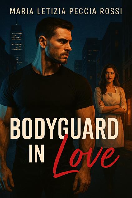Bodyguard in love - Maria Letizia Peccia Rossi - ebook