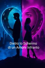 Dietro lo Schermo di un Amore Infranto