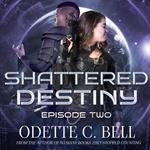 Shattered Destiny Episode Two