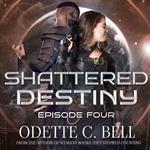 Shattered Destiny Episode Four
