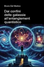Dai confini delle galassie all’entanglement quantistico.