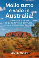 Mollo tutto e vado in Australia!