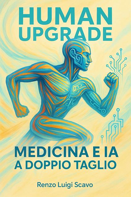 Human Upgrade - Medicina e IA a doppio taglio - Renzo Luigi Scavo - ebook