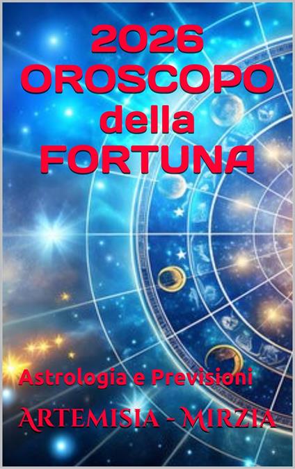 2026 OROSCOPO della FORTUNA - Mirzia Artemisia - ebook