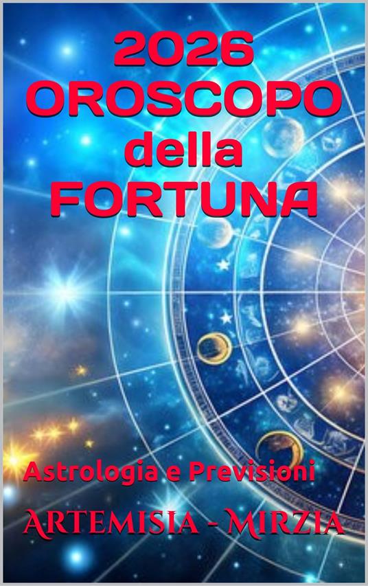 2026 OROSCOPO della FORTUNA - Mirzia Artemisia - ebook