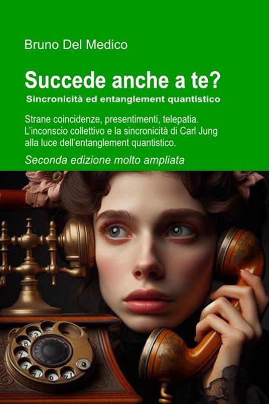 Succede anche a te? Sincronicità ed entanglement quantistico. Seconda edizione molto ampliata. - Bruno Del Medico - ebook