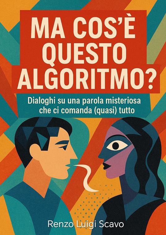 Ma cos'è questo algoritmo? - Renzo Luigi Scavo - ebook