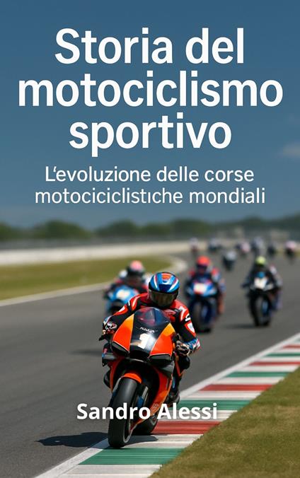 Storia del motociclismo sportivo - Sandro Alessi - ebook