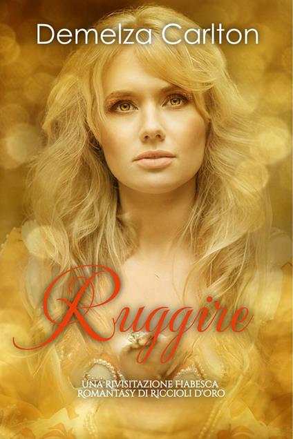 Ruggire: Una Rivisitazione Fiabesca Romantasy di Riccioli d'Oro - Demelza Carlton - ebook