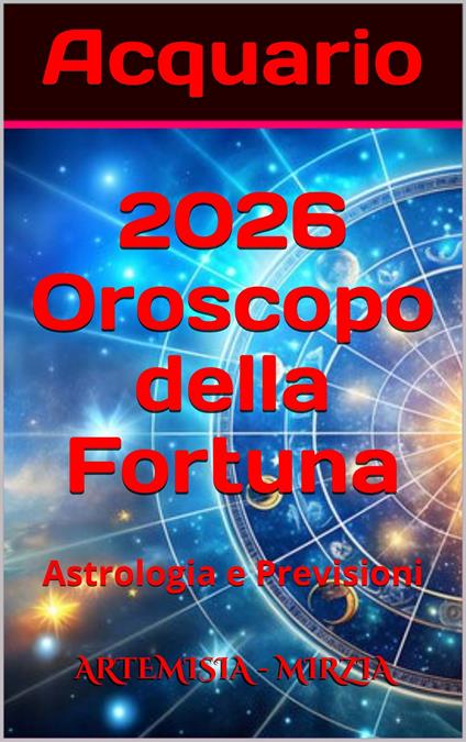 Acquario 2026 Oroscopo della Fortuna - Mirzia Artemisia - ebook