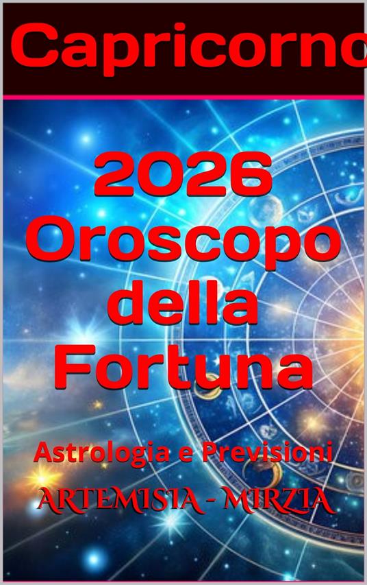 Capricorno 2026 Oroscopo della Fortuna - Mirzia Artemisia - ebook