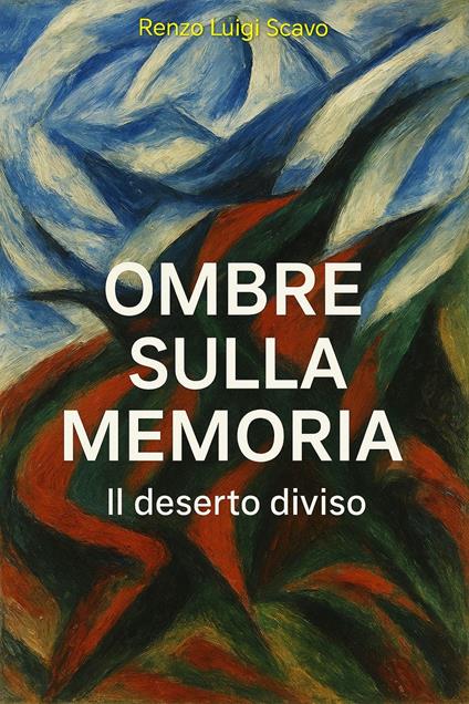 Ombre sulla Memoria - Il deserto diviso - Renzo Luigi Scavo - ebook