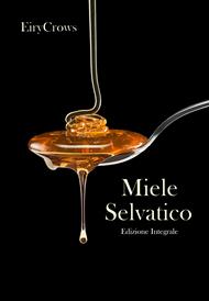 Miele Selvatico - Edizione Integrale