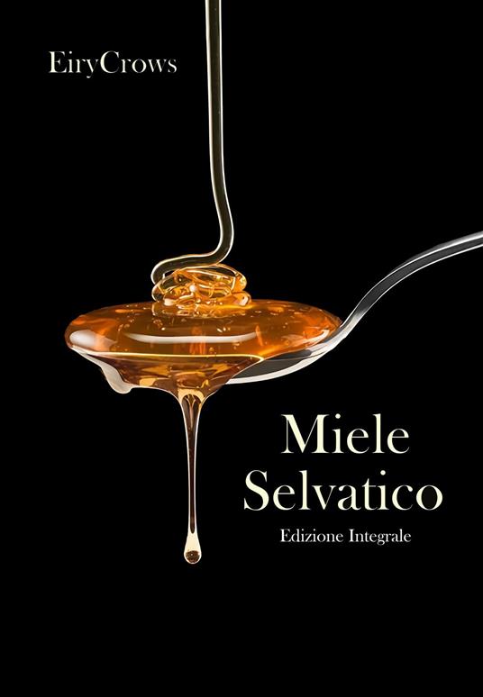 Miele Selvatico - Edizione Integrale - EiryCrows - ebook