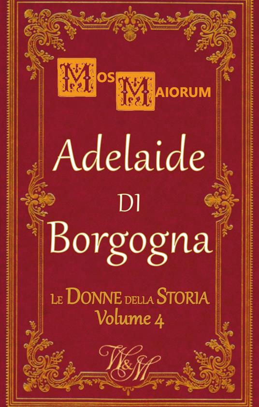 Adelaide di Borgogna - Mos Maiorum - ebook