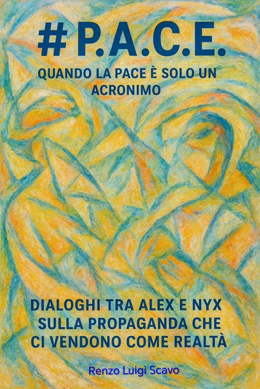 #P.A.C.E.-Quando la pace è solo un acronimo - Renzo Luigi Scavo - ebook