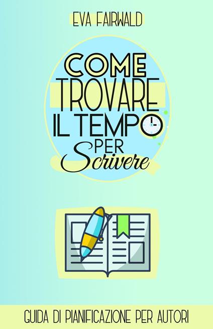 Come trovare il tempo per scrivere - Eva Fairwald - ebook