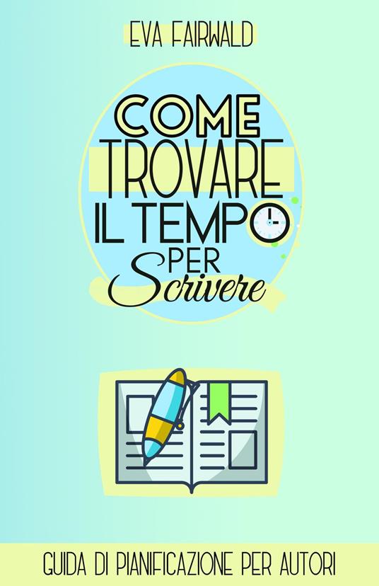 Come trovare il tempo per scrivere - Eva Fairwald - ebook