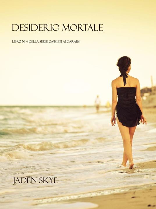 Desiderio Mortale (Libro n. 4 della serie Omicidi ai Caraibi) - Jaden Skye - ebook