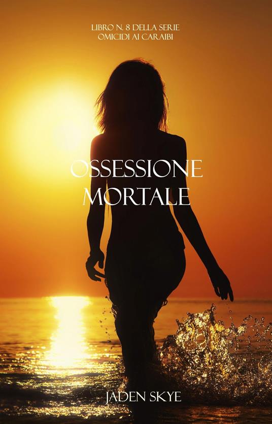 Ossessione Mortale (Libro n. 8 della serie Omicidi ai Caraibi) - Jaden Skye - ebook