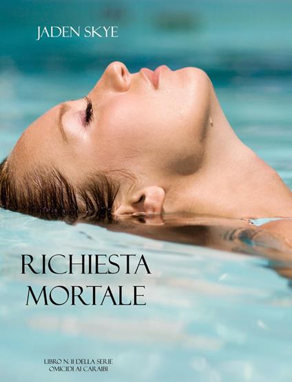 Richiesta Mortale (Libro n. 11 della serie Omicidi ai Caraibi) - Jaden Skye - ebook