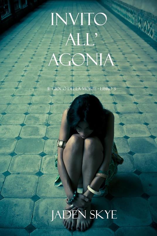 Invito all'Agonia (Il Gioco della Morte - Libro 3) - Jaden Skye - ebook