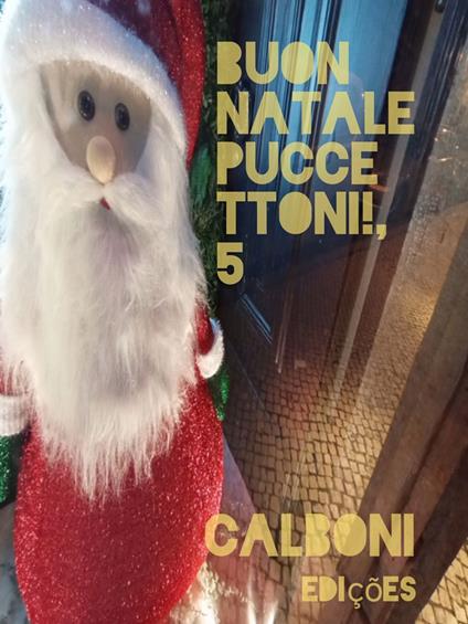 Buon Natale puccettoni!, cinque. - Fernando Pessoa, Antonio Cardiello, Enrico Schiavo, Francesco Se Simone Faresin - ebook