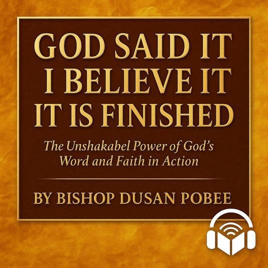 GOD SAID IT - I BELIEVE IT - IT IS FINISHED