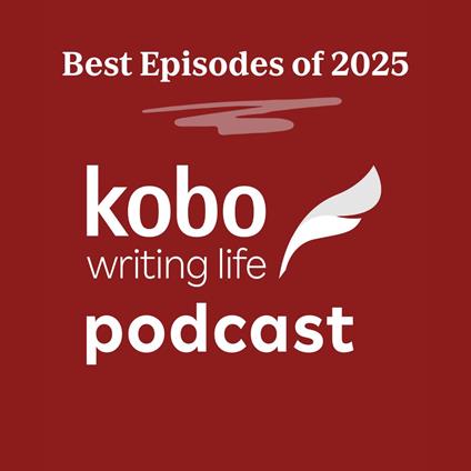 Best of the Kobo Writing Life Podcast 2025